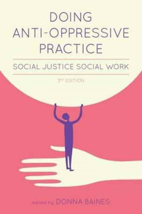 Doing Anti-Oppressive Practice: Building Transformative, Politicized Social Work