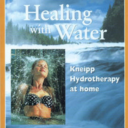 Healing with Water Natural Health Guide Kneipp Hydrotherapy at Home 11 Alive Natural Health Guides