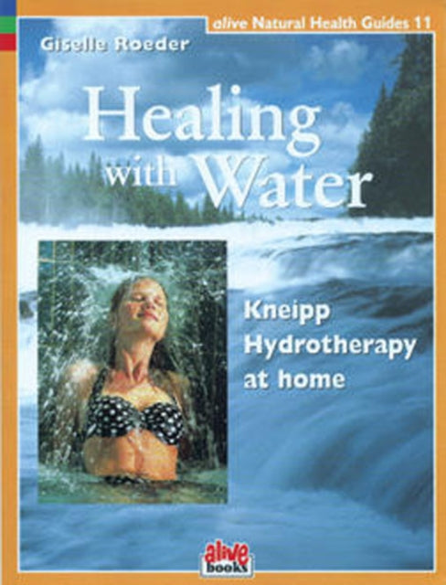 Healing with Water Natural Health Guide Kneipp Hydrotherapy at Home 11 Alive Natural Health Guides