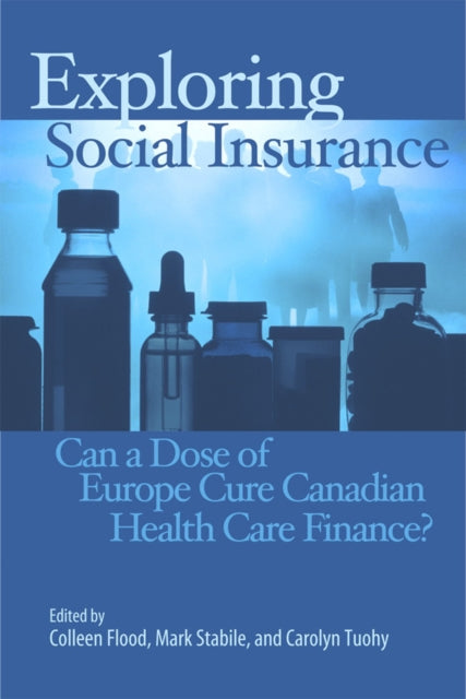 Exploring Social Insurance: Can a Dose of Europe Cure Canadian Health Care Finance?