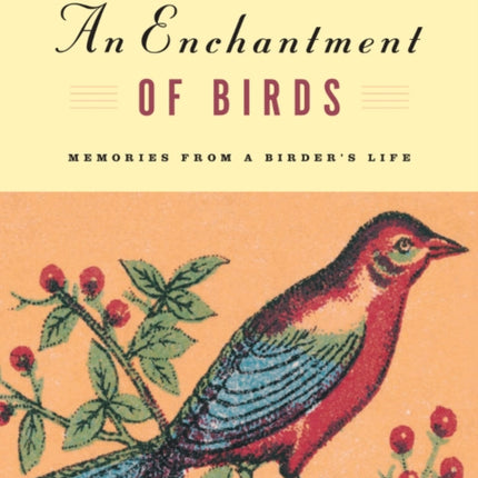 An Enchantment of Birds: Memories from a Birder's Life