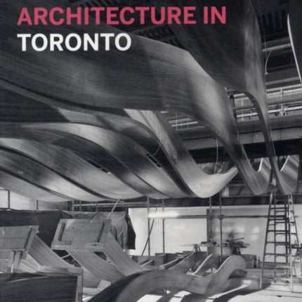 A Guidebook to Contemporary Architecture in Toronto