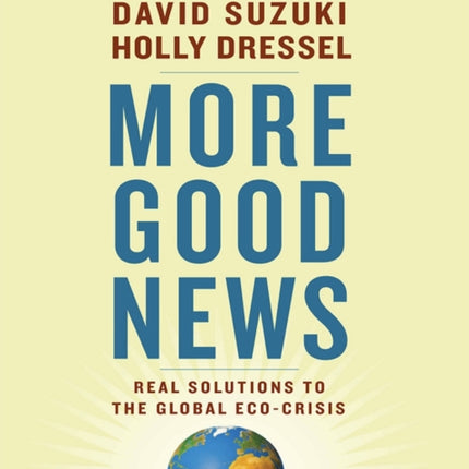 More Good News: Real Solutions to the Global Eco-Crisis