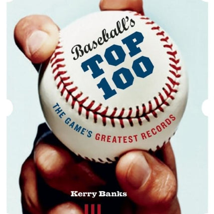 Baseball's Top 100: The Game's Greatest Records