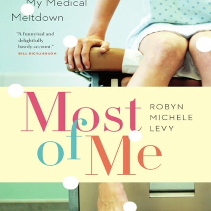 Most of Me: Surviving My Medical Meltdown