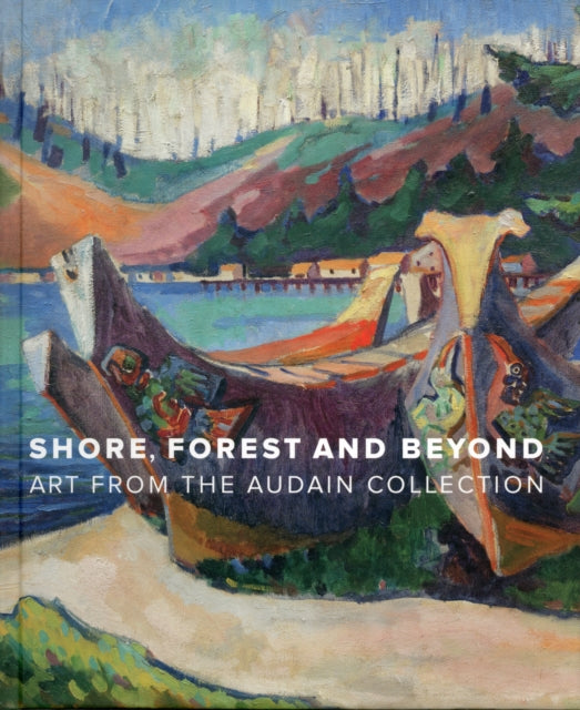 Shore, Forest and Beyond: Art from the Audain Collection