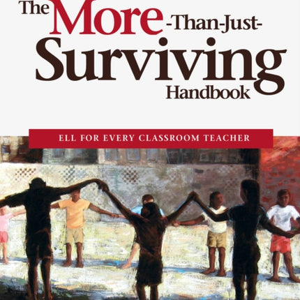 The More-Than-Just-Surviving Handbook: ELL for Every Classroom Teacher