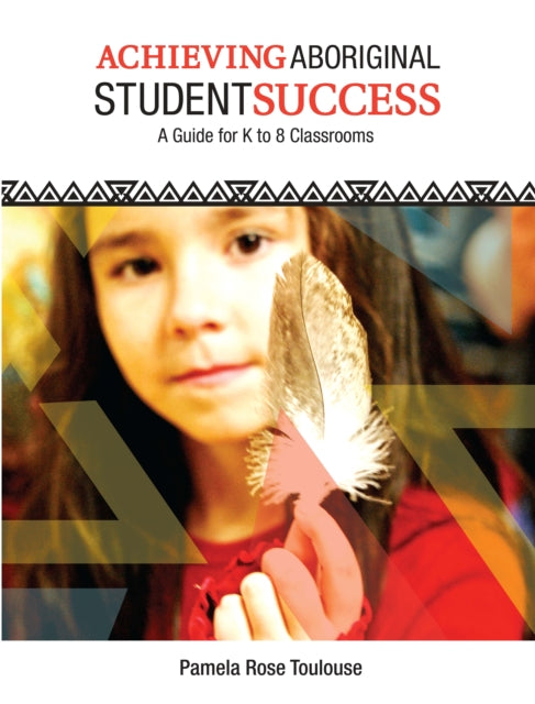 Achieving Aboriginal Student Success: A Guide for K to 8 Classrooms