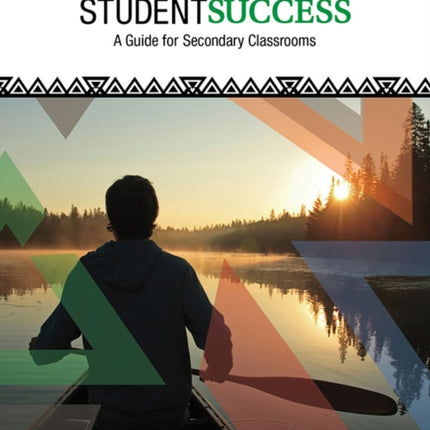 Achieving Indigenous Student Success: A Guide for Secondary Classrooms