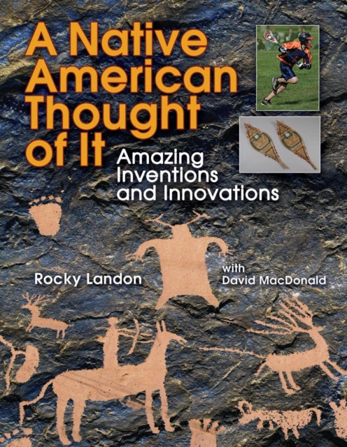 Native American Thought of It: Amazing Inventions and Innovations