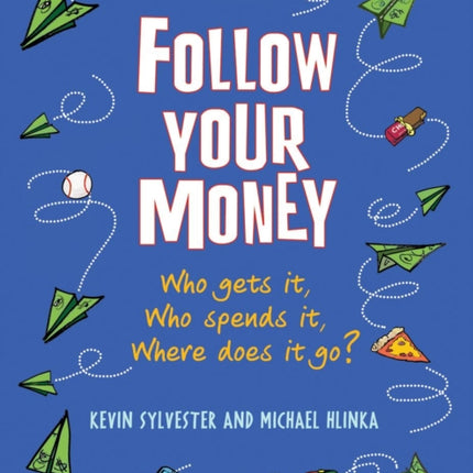 Follow Your Money: Who Gets It, Who Spends It, Where Does It Go?