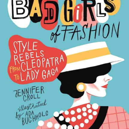 Bad Girls of Fashion: Style Rebels from Cleopatra to Lady Gaga