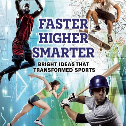 Faster, Higher, Smarter: Bright Ideas That Transformed Sports