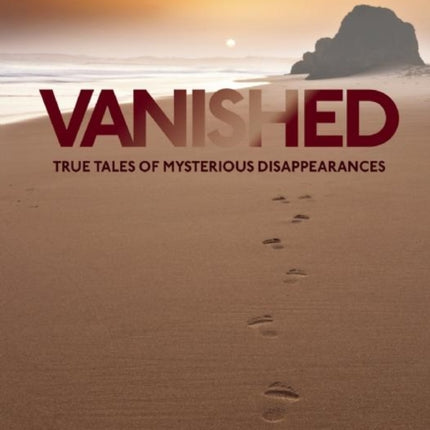 Vanished: True Tales of Mysterious Disappearances