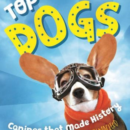 Top Dogs: Canines That Made History