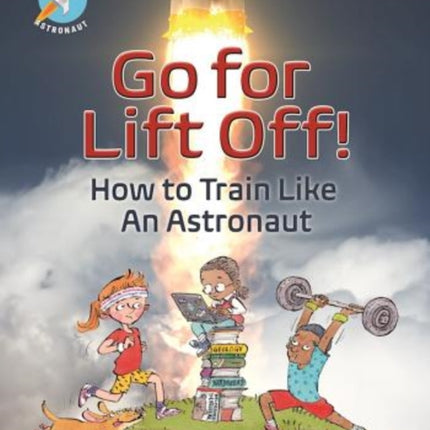 Go For Liftoff!: How to Train Like An Astronaut