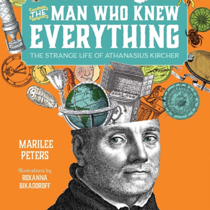 The Man Who Knew Everything: The Strange Life of Athanasius Kircher