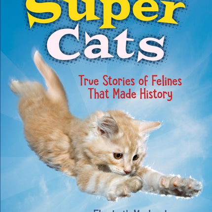 Super Cats: True Stories of Felines that Made