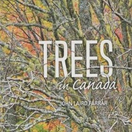 Trees In Canada: Revised Cenenary Edition