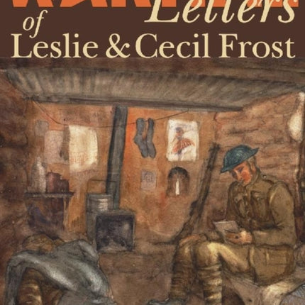 The Wartime Letters of Leslie and Cecil Frost 19151919