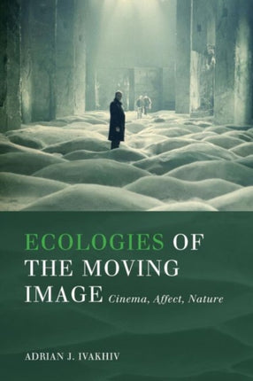 Ecologies of the Moving Image: Cinema, Affect,