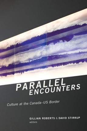 Parallel Encounters: Culture at the Canada-US Border