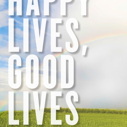 Happy Lives, Good Lives: A Philosophical Examination