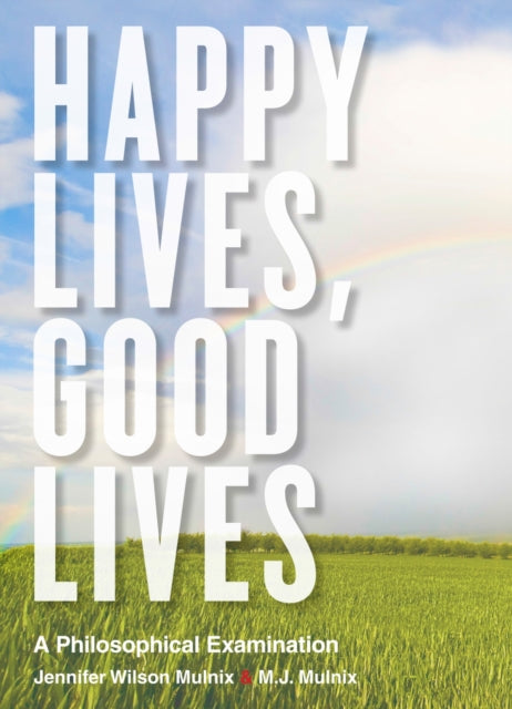 Happy Lives, Good Lives: A Philosophical Examination