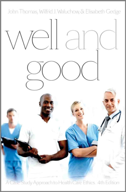 Well and Good: A Case Study Approach to Health Care Ethics