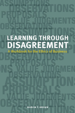 Learning through Disagreement: A Workbook for the Ethics of Business