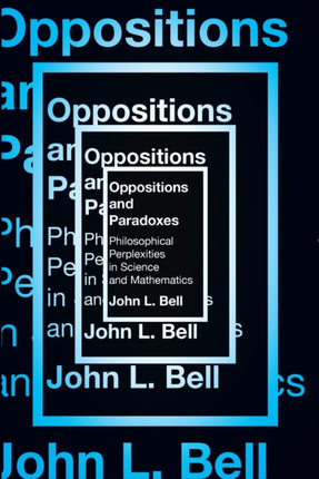 Opposition and Paradoxes: Philosophical Perplexities in Science and Mathematics