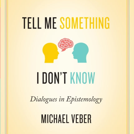 Tell Me Something I Don’t Know: Dialogues in Epistemology