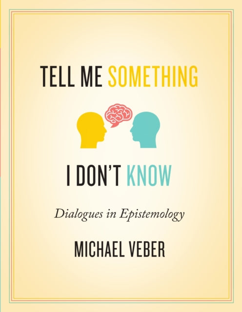 Tell Me Something I Don’t Know: Dialogues in Epistemology