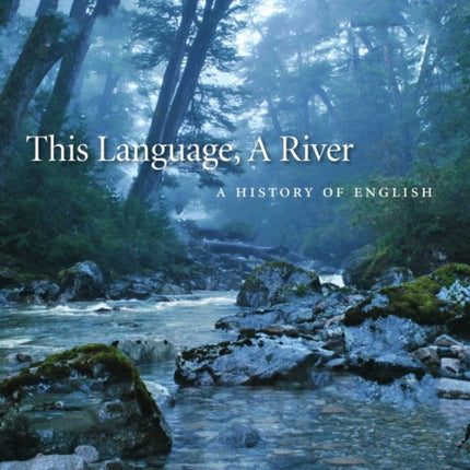 This Language, A River: A History of English