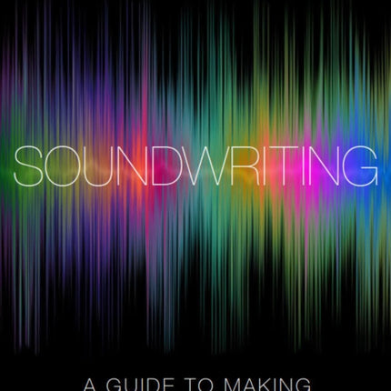 Soundwriting: A Guide to Making Audio Projects