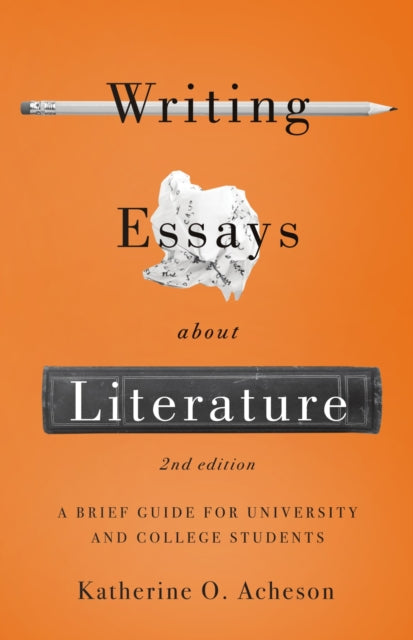 Writing Essays About Literature: A Brief Guide for University and College Students