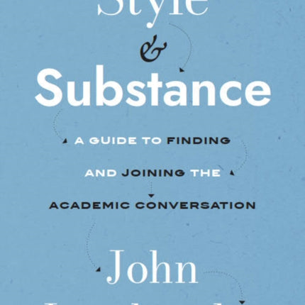 Style & Substance: A Guide to Finding and Joining the Academic Conversation