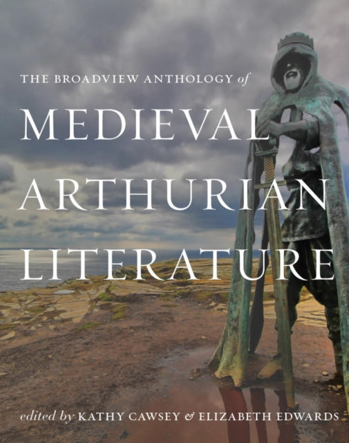 The Broadview Anthology of Medieval Arthurian Literature