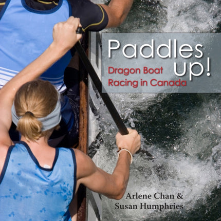 Paddles Up!: Dragon Boat Racing in Canada