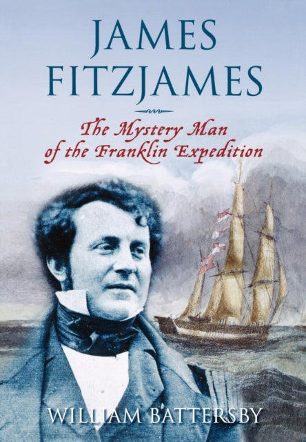 James Fitzjames: The Mystery Man of the Franklin Expedition