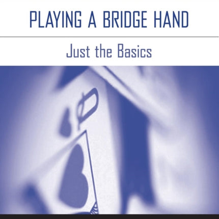 Playing a Bridge Hand: Just the Basics