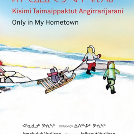 Kisimi Taimaippaktut Angirrarijarani / Only in My Hometown