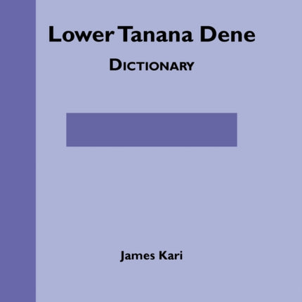 Lower Tanana Dene Dictionary