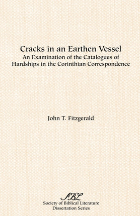 Cracks in an Earthen Vessel: An Examination of the Catalogues of Hardships in the Corinthian Correspondence