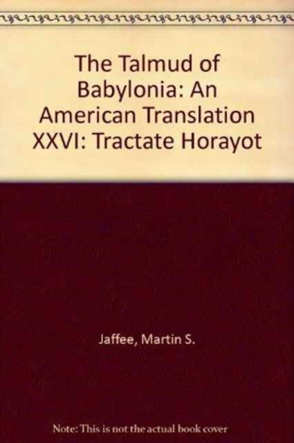 The Talmud of Babylonia: An American Translation XXVI: Tractate Horayot