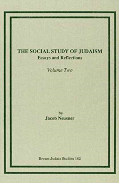 The Social Study of Judaism, Vol. II: Essays and Reflections