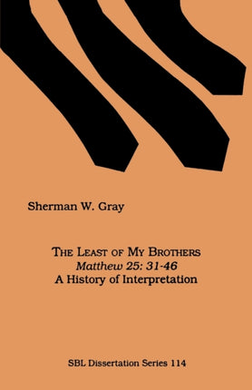 The Least of My Brothers: Matthew 25, 31-46 : a History of Interpretation