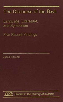 The Discourse of the Bavli: Language, Literature, and Symbolism