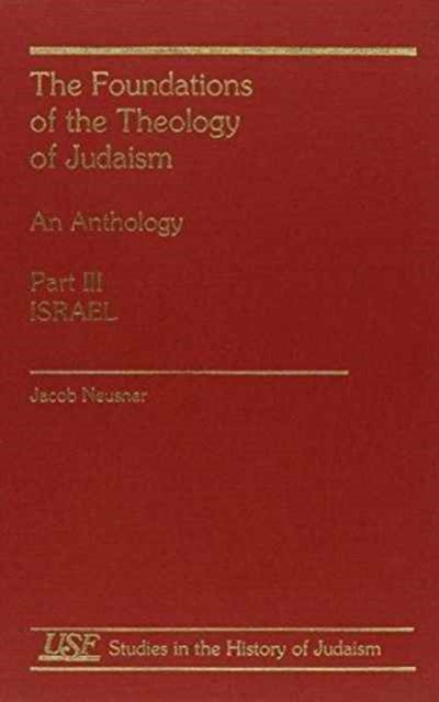 The Foundations of the Theology of Judaism: An Anthology: Part III: Israel