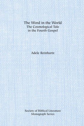 The Word in the World: The Cosmological Tale in the Fourth Gospel
